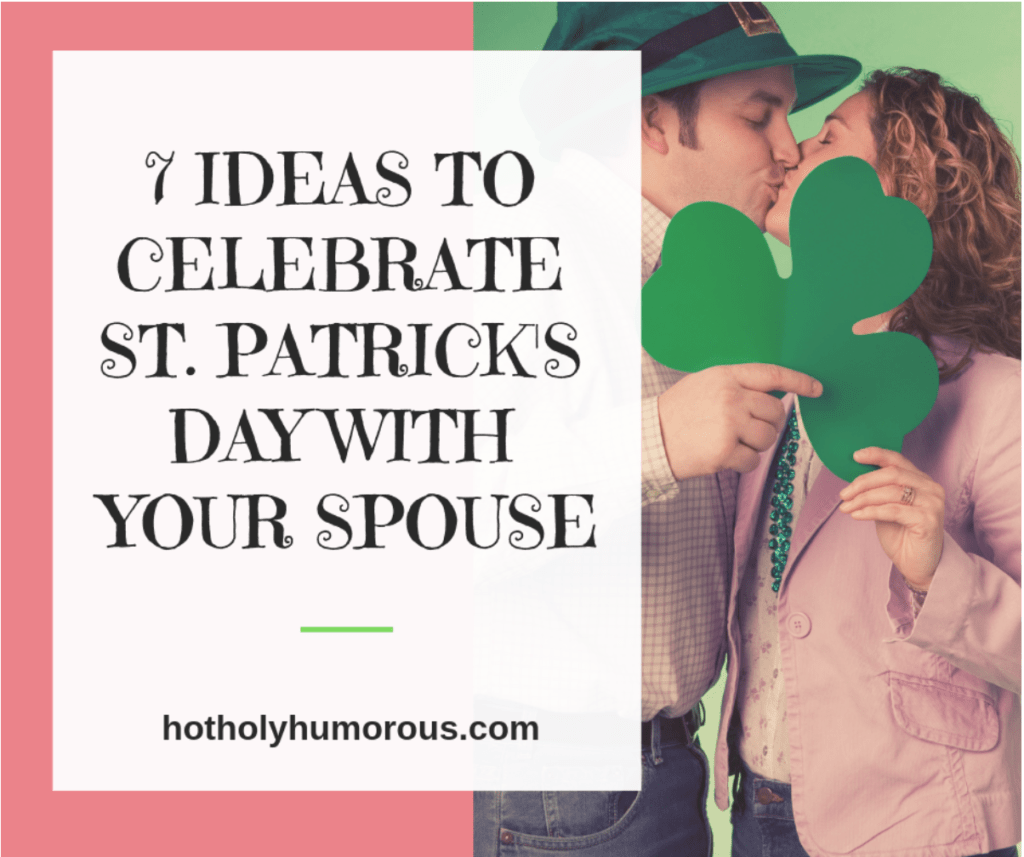 March Couples Tip ~ 7 IDEAS TO CELEBRATE ST. PATRICK'S DAY WITH YOUR SPOUSE